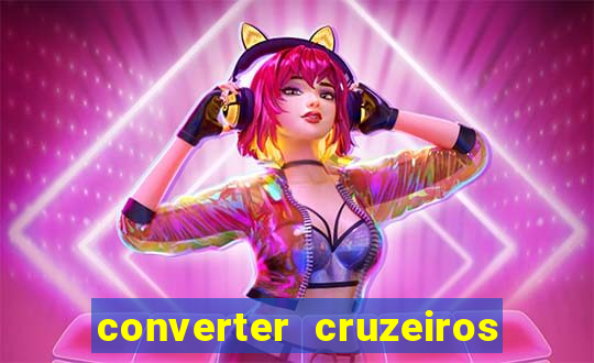 converter cruzeiros para real